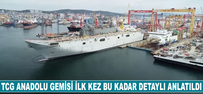 TCG Anadolu gemisi, ilk kez bu kadar detaylı anlatıldı