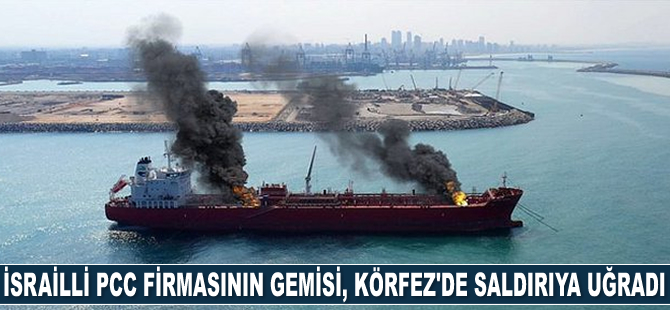 İsrailli PCC firmasının gemisi, Fujairah Limanı’nda saldırıya uğradı