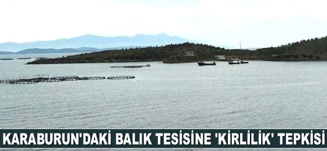 Karaburun’daki balık tesisine 'kirlilik' tepkisi geldi