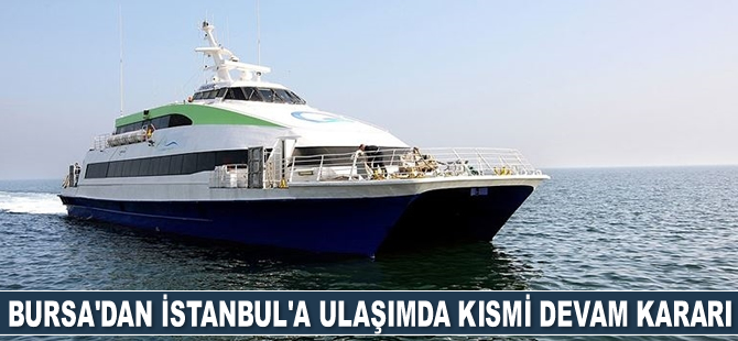 Bursa'dan İstanbul'a deniz ulaşımında kısmi devam kararı alındı