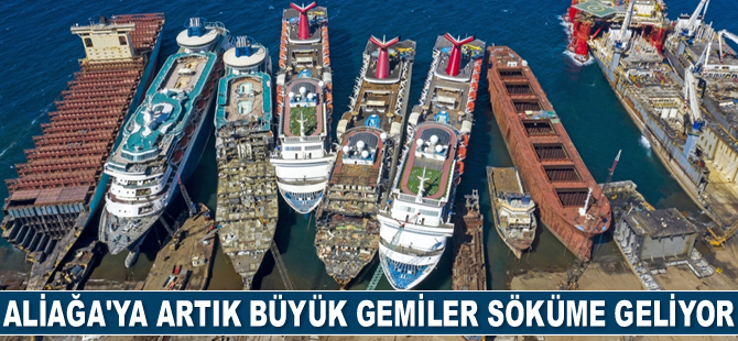 Aliağa’ya artık daha genç ve büyük gemiler söküme geliyor