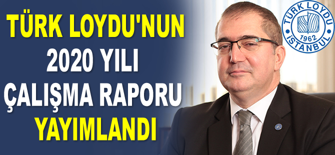 Türk Loydu'nun 2020 Yılı Çalışma Raporu yayımlandı