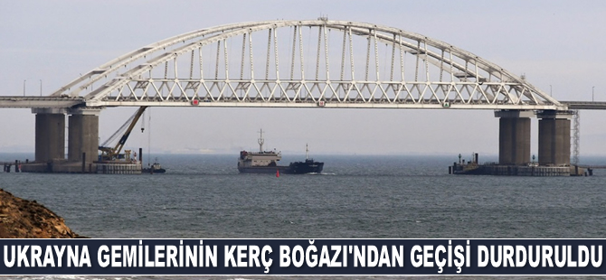 Rusya, Kerç Boğazı'nı 6 aylığına kapatıyor