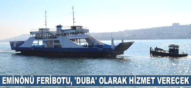 Emektar Eminönü Feribotu, ‘duba’ olarak hizmet verecek