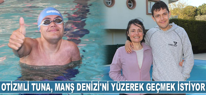 Otizmli Tuna, Manş Denizi’ni yüzerek geçmek istiyor