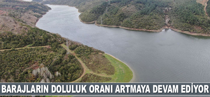 İstanbul'daki barajların doluluk oranı artmaya devam ediyor