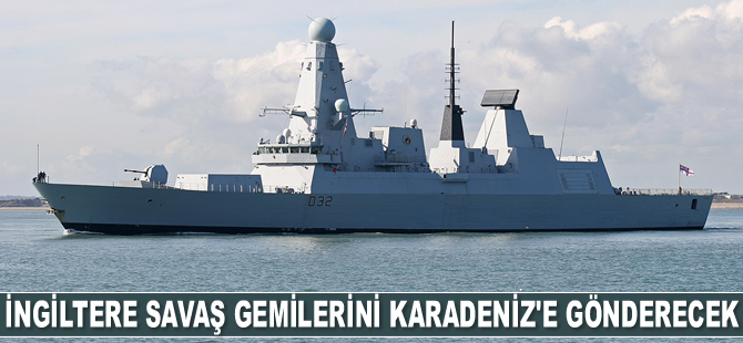 İngiltere savaş gemilerini Karadeniz'e gönderecek