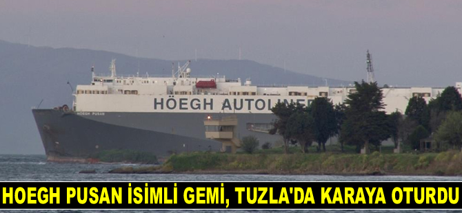 Hoegh Pusan isimli gemi, Tuzla’da karaya oturdu