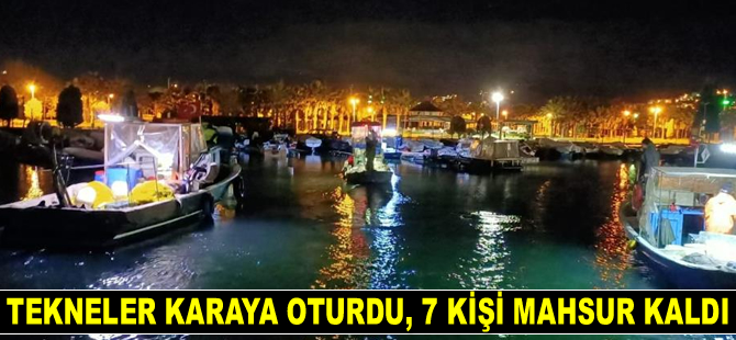 Tekneler karaya oturdu, mahsur kalan 7 kişi kurtarıldı