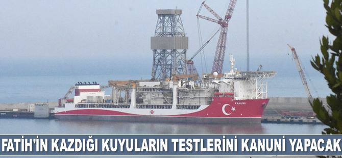 Fatih'in kazdığı kuyuların testlerini Kanuni sondaj gemisi yapacak