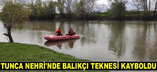 Tunca Nehri’nde balıkçı teknesi kayboldu