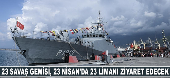 23 adet savaş gemisi, 23 Nisan'da 23 limanı ziyaret edecek