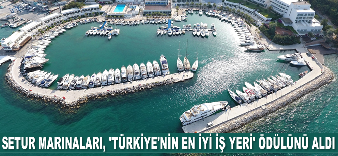 Setur Marinaları, 3 yıldır üst üste “Türkiye’nin En İyi İş Yeri” ödülünü aldı