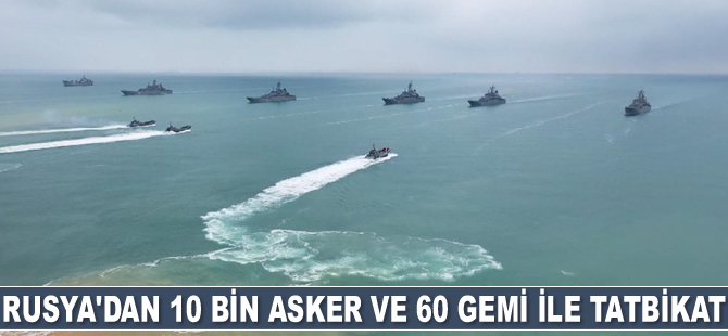 Rusya, 10 bin asker ve 60 adet gemi ile Karadeniz’de tatbikat başlattı