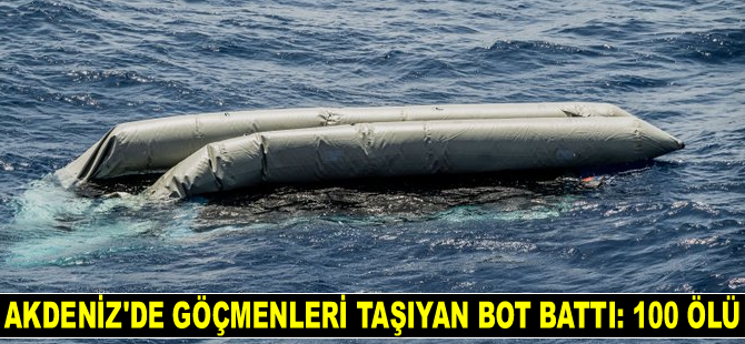 Akdeniz’de göçmenleri taşıyan bot battı: 100 ölü