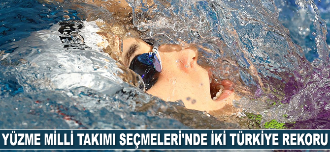 Yüzme Milli Takımı Seçmeleri’nde iki Türkiye rekoru kırıldı