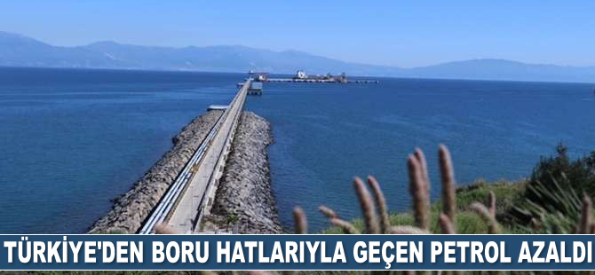 Türkiye’den boru hatlarıyla geçen petrol yüzde 5 azaldı