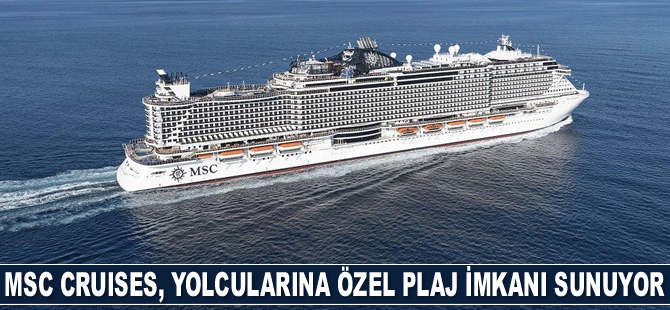 MSC Cruises, yolcularına Akdeniz'de özel plaj imkanı sunuyor