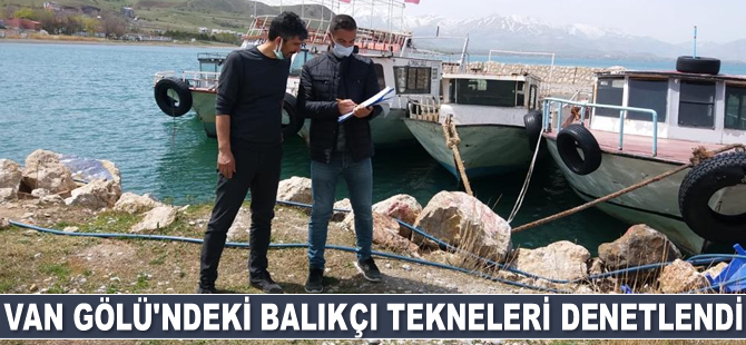 Van Gölü’ndeki balıkçı tekneleri denetlendi