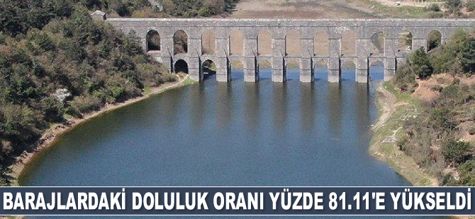 İstanbul'un barajlarındaki doluluk oranı yüzde 81.11’e yükseldi