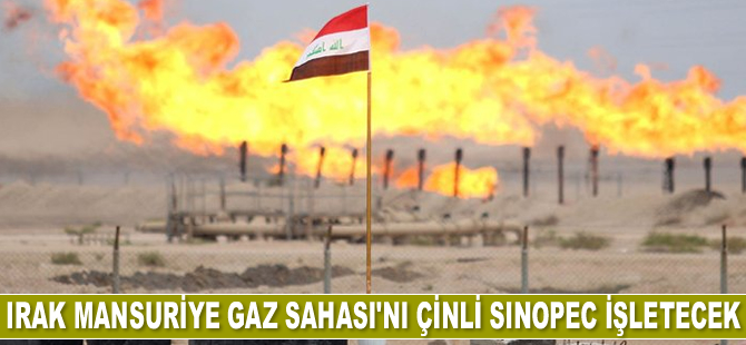 Irak Mansuriye Gaz Sahası’nı Çinli Sinopec işletecek