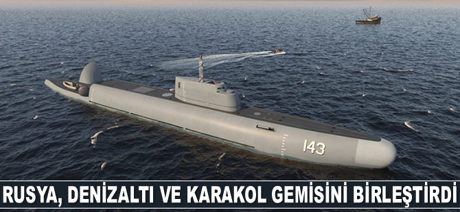 Rusya, denizaltı ve karakol gemisini birleştirdi