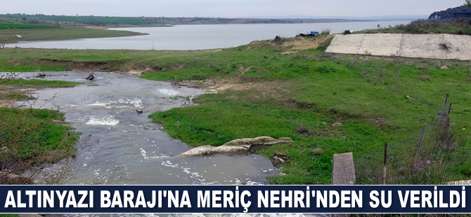 Kuruyan Altınyazı Barajı'na Meriç Nehri'nden su verildi