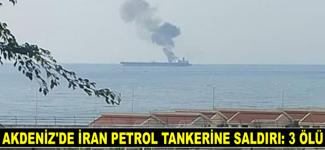 Doğu Akdeniz’de İran petrol tankerine saldırı: 3 ölü