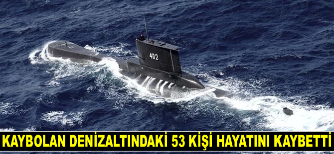 Endonezya’da kaybolan denizaltındaki 53 kişi hayatını kaybetti