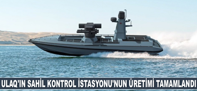 ULAQ'ın Sahil Kontrol İstasyonu'nun üretimi tamamlandı