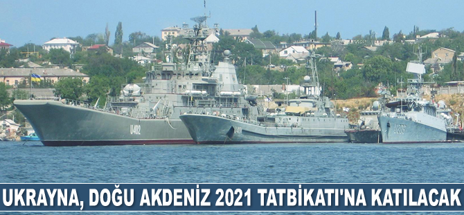 Ukrayna, Türkiye’nin düzenleyeceği deniz tatbikatına katılacak