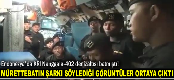 Endonezya'da batan denizaltıdaki mürettebatın şarkı söylediği görüntüler ortaya çıktı