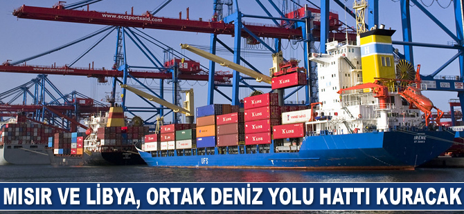 Mısır ve Libya, ortak deniz yolu hattı kuracak