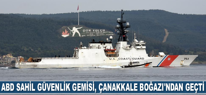 ABD Sahil Güvenlik gemisi, Çanakkale Boğazı’ndan geçti