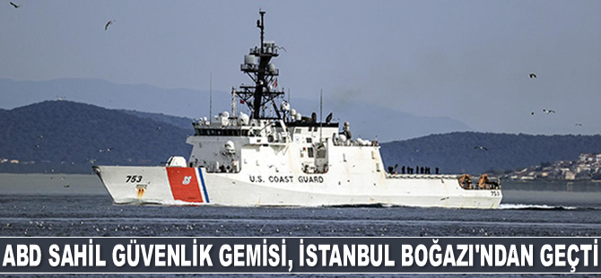 ABD Sahil Güvenlik Gemisi, İstanbul Boğazı'ndan geçti