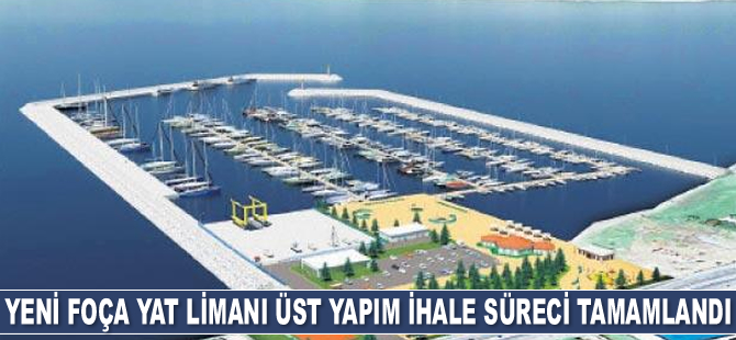 Yeni Foça Yat Limanı üst yapım ihale süreci tamamlandı