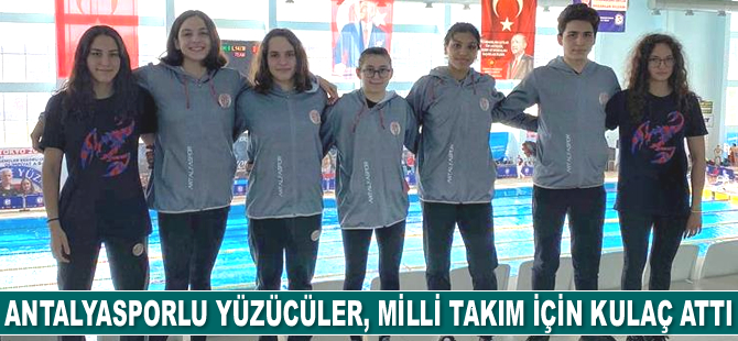 Antalyasporlu yüzücüler, Milli Takım için kulaç attı