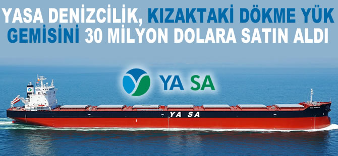YASA Denizcilik, kızaktaki dökme yük gemisini 30 milyon dolara satın aldı