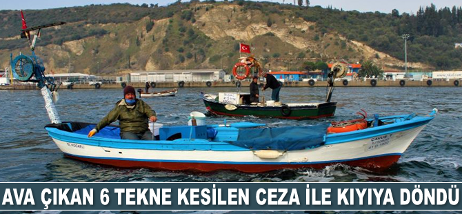 Kocaeli'den ava çıkan 6 tekne, kesilen ceza ile kıyıya döndü