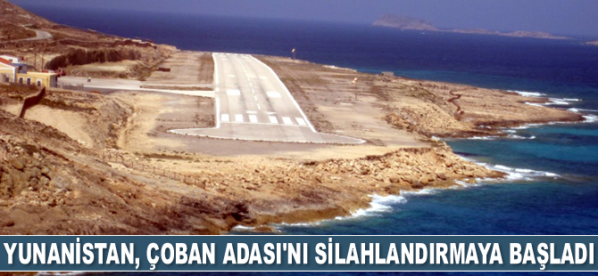 Yunanistan, Çoban Adası’nı silahlandırmaya başladı