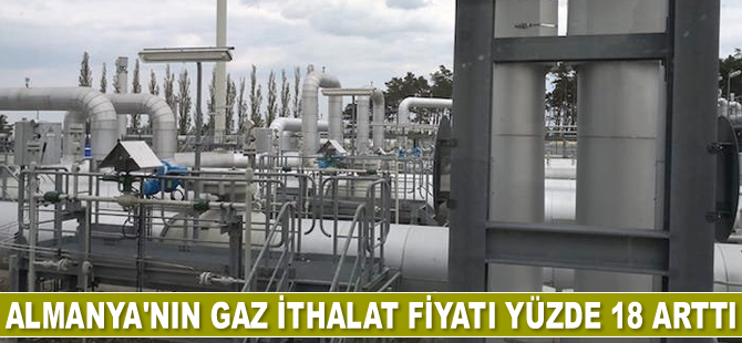 Almanya’nın gaz ithalat fiyatı yüzde 18 arttı