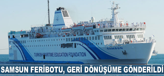 Samsun feribotu, geri dönüşüme gönderildi