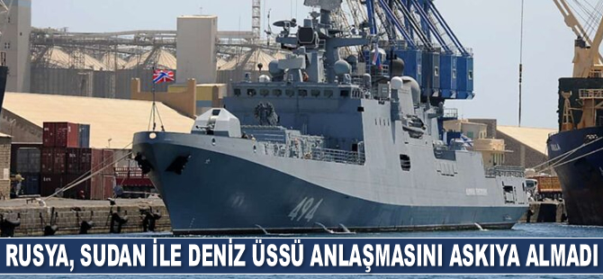 Rusya, Sudan ile deniz üssü anlaşmasını askıya almadı