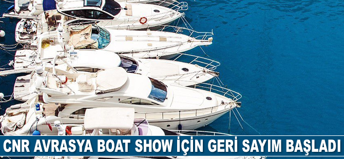 CNR Avrasya Boat Show için geri sayım başladı