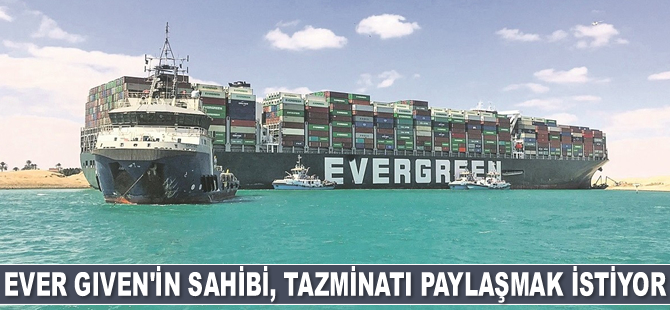 Süveyş Kanalı’nı kapatan geminin sahibi, tazminatı yükün sahipleriyle paylaşmak istiyor