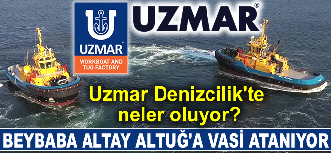 Uzmar Denizcilik Şirketi'nin hakim ortağı Altay Altuğ'a vasi atanıyor