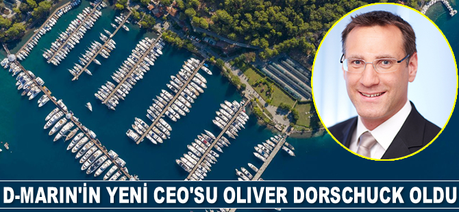 D-Marin'in yeni CEO’su Oliver Dörschuck oldu
