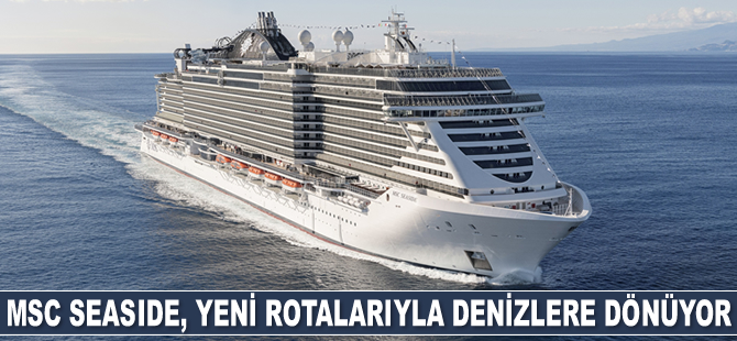 MSC Seaside, Akdeniz’deki yeni rotalarıyla denizlere dönüyor