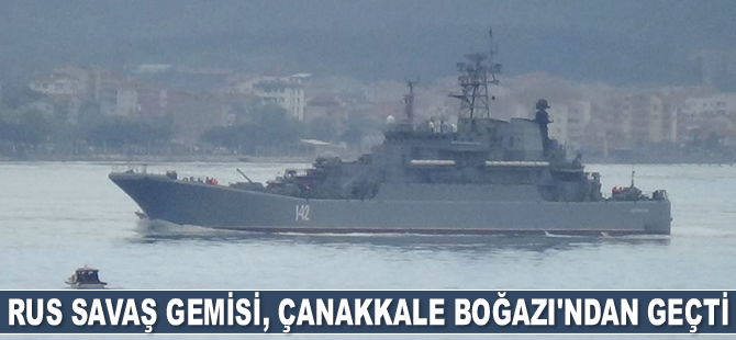 Rus savaş gemisi, Çanakkale Boğazı’ndan geçti