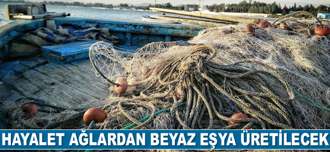 Hayalet ağlardan beyaz eşya üretilecek